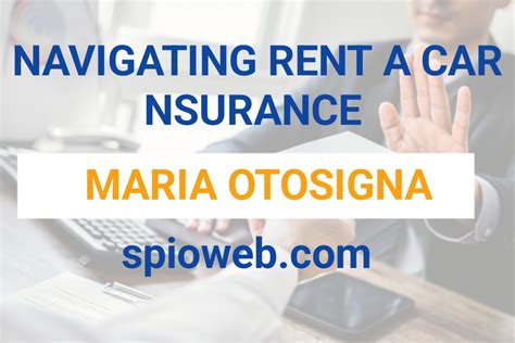 Rent a car insurance maria otosigna - Types of Rent a Car Insurance Maria Otosigna. Collision Damage Waiver: CDW or loss damage waiver(LDW) or Collision damage insurance(CDI) is a type of rental car insurance that protects renters. If a rented car is damaged or scratched in an accident, you don’t have money to repair it. So, this policy will cover the cost.